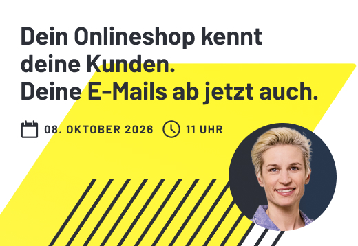 Webinar: Dein Shop kennt deine Kunden. Deine E-Mails ab jetzt auch.