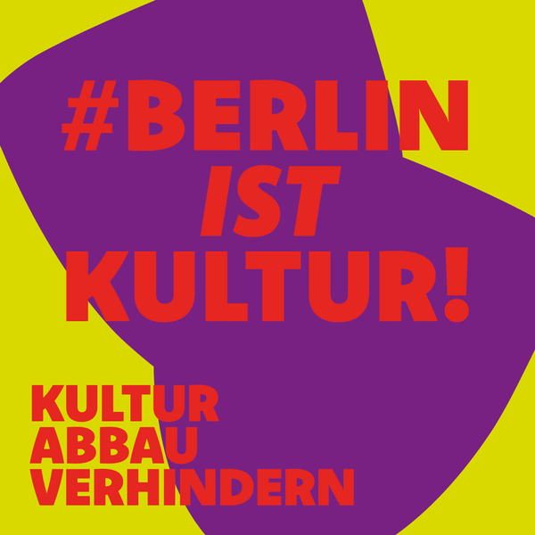 Berlin ist Kultur Kampagnengrafik. Rote Schrift auf lila und gelben Hintergrund. Untertitel: Kulturabbau verhindern