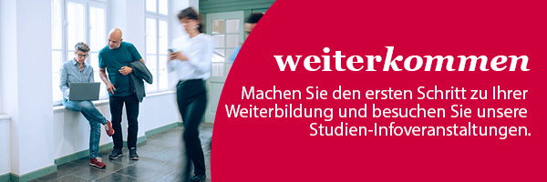 Banner: weiterkommen | Machen Sie den ersten Schritt zu Ihrer Weiterbildung und besuchen Sie unsere Studien-Infoveranstaltungen.