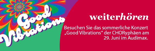 Banner: weiterhören |Besuchen Sie das sommerliche Konzert „Good Vibrations" der CHORyphäen am 29. Juni im Audimax