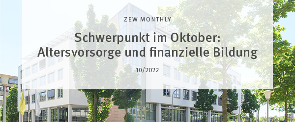 ZEW Monthly Oktober 2022 mit Fokus Altersvorsorge und Finanzieller Bildung