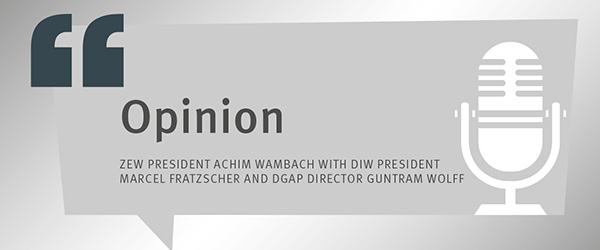 Opinion by ZEW President Achim Wambach with DIW President Marcel Fratzscher und DGAP Director Guntram Wolff